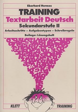 Training Textarbeit Deutsch : Sekundarstufe II ; Arbeitsschritte - Aufgabentypen - Schreibregeln....