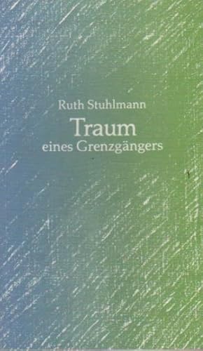 Bild des Verkufers fr Traum eines Grenzgngers. Ruth Stuhlmann zum Verkauf von Schrmann und Kiewning GbR