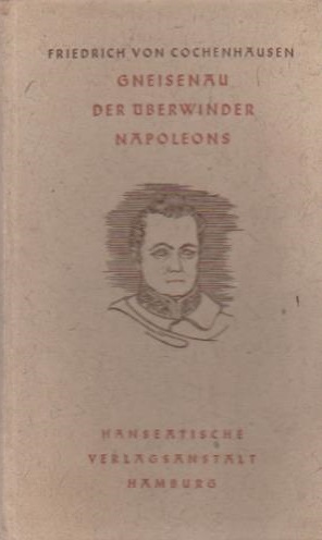 Imagen del vendedor de Gneisenau, der berwinder Napoleons. von Cochenhausen / Hanseaten-Bcherei a la venta por Schrmann und Kiewning GbR