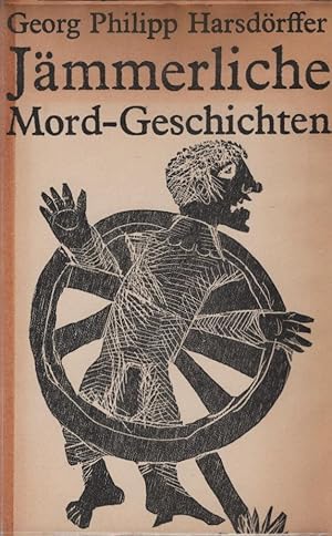 Seller image for Jmmerliche Mord-Geschichten : Ausgew. novellist. Prosa. Georg Philipp Harsdrffer. Hrsg. u. mit e. Nachw. versehen von Hubert Gersch. Holzschnitte von Gnther Stiller for sale by Schrmann und Kiewning GbR