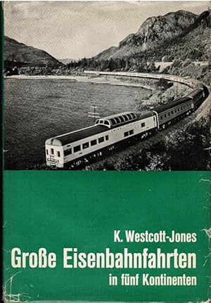 Bild des Verkufers fr Grosse Eisenbahnfahrten in fnf Kontinenten. Kenneth Westcott-Jones. [Aus d. Engl. bers. von W. Trb] zum Verkauf von Schrmann und Kiewning GbR