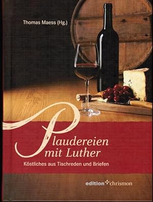 Seller image for Plaudereien mit Luther : Kstliches aus Tischreden und Briefen. Thomas Maess (Hg.) / Edition Chrismon for sale by Schrmann und Kiewning GbR