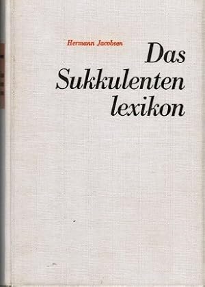 Das Sukkulentenlexikon : Kurze Beschreibung, Herkunftsangaben u. Synonymie d. sukkulenten Pflanze...