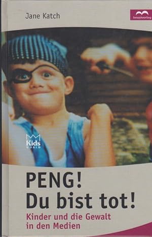 Seller image for Peng! Du bist tot! : Kinder und die Gewalt in den Medien. [bers.: Eva Dempewolf ; Claudia Magiera] / Kids world for sale by Schrmann und Kiewning GbR
