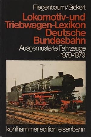 Seller image for Lokomotiv- und Triebwagen-Lexikon Deutsche Bundesbahn; Teil: Ausgemusterte Fahrzeuge 1970 - 1979. Wolfgang Fiegenbaum ; Heinz Sickert for sale by Schrmann und Kiewning GbR