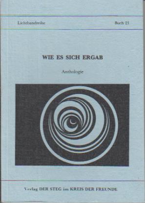 Bild des Verkufers fr Wie es sich ergab : Anthologie ; Texte, Gedichte, Aphorismen unserer Freunde. [Hrsg.: Peter Coryllis + Kathleen Thoma] / Lichtbandreihe ; Buch 21 zum Verkauf von Schrmann und Kiewning GbR