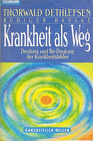 Krankheit als Weg : Deutung und Be-deutung der Krankheitsbilder / Thorwald Dethlefsen ; Rüdiger D...