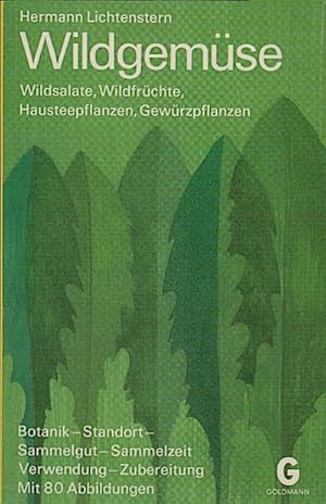 Wildgemüse : Wildsalate, Wildfrüchte, Hausteepflanzen, Gewürzpflanzen; Botanik, Standort, Sammelz...