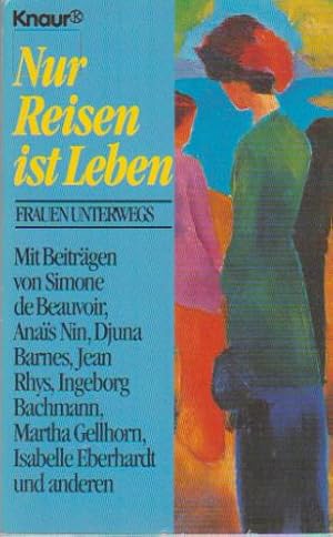 Bild des Verkufers fr Nur Reisen ist Leben : Frauen unterwegs. Ilse Wagner (Hrsg.). [Mit Beitr. von Simone de Beauvoir .] / Knaur ; 60074 zum Verkauf von Schrmann und Kiewning GbR