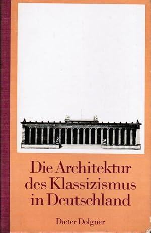 Immagine del venditore per Die Architektur des Klassizismus in Deutschland. Dieter Dolgner venduto da Schrmann und Kiewning GbR
