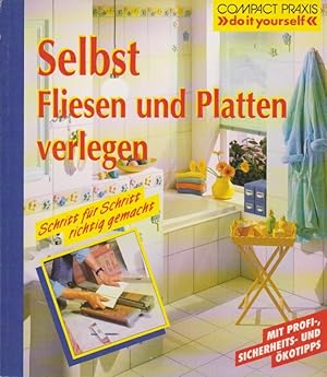 Bild des Verkufers fr Selbst Fliesen und Platten verlegen. [Red.: Anne Kaspar] / Compact Praxis "do it yourself" zum Verkauf von Schrmann und Kiewning GbR