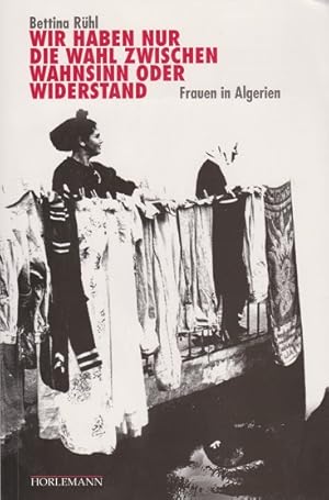 Bild des Verkufers fr Wir haben nur die Wahl zwischen Wahnsinn oder Widerstand : Frauen in Algerien. Frauen in Algerien zum Verkauf von Schrmann und Kiewning GbR