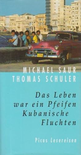 Seller image for Das Leben war ein Pfeifen : kubanische Fluchten. Michael Saur ; Thomas Schuler / Picus Lesereisen for sale by Schrmann und Kiewning GbR