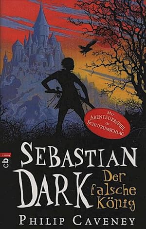 Caveney, Philip: Sebastian Dark, Teil: Der falsche König Sebastian Dark 1 - Mit Abenteuerspiel im...