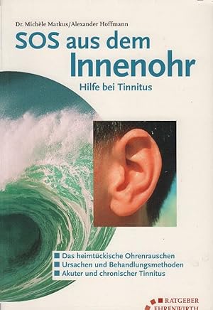 Bild des Verkufers fr SOS aus dem Innenohr : Hilfe bei Tinnitus ; [das heimtckische Ohrensausen ; Ursachen und Behandlungsmethoden ; akuter und chronischer Tinnitus]. Michle Markus/Alexander Hoffmann / Ratgeber Ehrenwirth zum Verkauf von Schrmann und Kiewning GbR