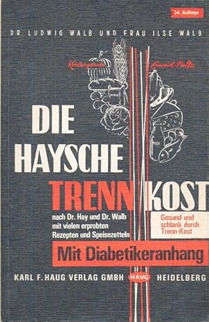 Bild des Verkufers fr Die Haysche Trenn-Kost : nach Dr. Hay u. Dr. Walb. von. Mit vielen erprobten Rezepten u. Speisezetteln von Ilse Walb zum Verkauf von Schrmann und Kiewning GbR