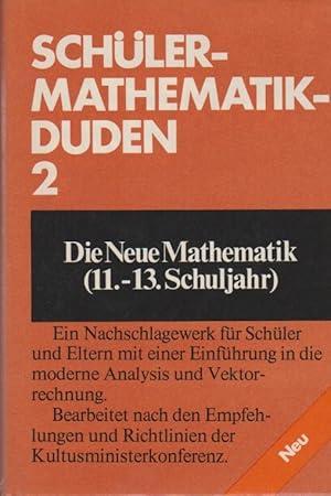 Schüler-Mathematikduden; Teil: Bd. 2., Die Neue Mathematik (11. - 13. Schuljahr). [neu bearb. von...