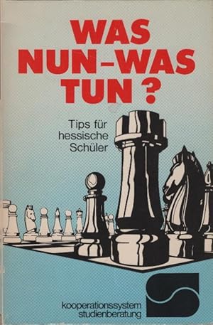 Was nun - Was tun? : Tips für hessische Schüler. erstellt vom Modellversuch "Kooperationssystem S...