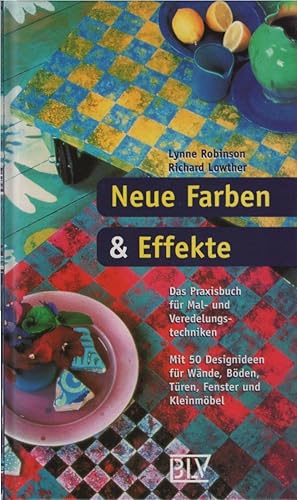 Bild des Verkufers fr Neue Farben & Effekte : das Praxisbuch fr Mal- und Veredelungstechniken ; mit 50 Designideen fr Wnde, Bden, Tren, Fenster und Kleinmbel. Lynne Robinson ; Richard Lowther. [bers. aus dem Engl.: Alexandra Zemann] zum Verkauf von Schrmann und Kiewning GbR