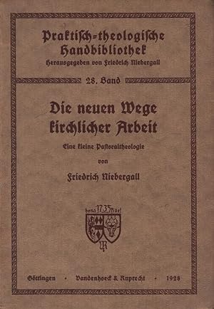 Die neuen Wege kirchlicher Arbeit : Eine kleine Pastoraltheologie. Praktisch-theologische Handbib...