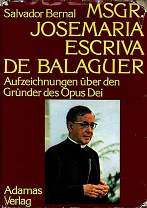 Msgr. [Monsignore] Josemaria Escriva de Balaguer : Aufzeichn. über d. Gründer d. Opus Dei / Salva...