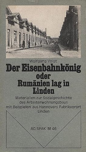 Seller image for Der Eisenbahnknig oder Rumnien lag in Linden : Materialien zur Sozialgeschichte d. Arbeiterwohnungsbaus whrend d. Industrialisierung ; mit Beispielen aus Hannovers Fabrikvorort Linden (um 1845 - 75), sowie e. notwendigen Exkurs ber Deutschlands Eisenb for sale by Schrmann und Kiewning GbR