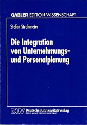 Seller image for Die Integration von Unternehmungs- und Personalplanung / Stefan Strohmeier. Mit einem Geleitw. von Walter A. Oechsler for sale by Schrmann und Kiewning GbR