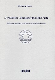 Bild des Verkufers fr Der jdische Lebenslauf und seine Feste : erlutert anhand von historischen Postkarten / Wolfgang Krebs zum Verkauf von Schrmann und Kiewning GbR