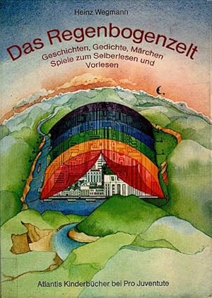 Bild des Verkufers fr Das Regenbogenzelt : Geschichten, Gedichte, Mrchen u. Spiele zum Selberlesen, Vorlesen u. Erzhlen / Heinz Wegmann. Ill. von Katharina Buechler u. Soizick Meister zum Verkauf von Schrmann und Kiewning GbR