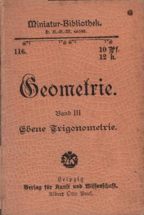 Geometrie; Teil: Bd. 3., Ebene Trigonometrie. / Miniatur - Bibliothek; 116.