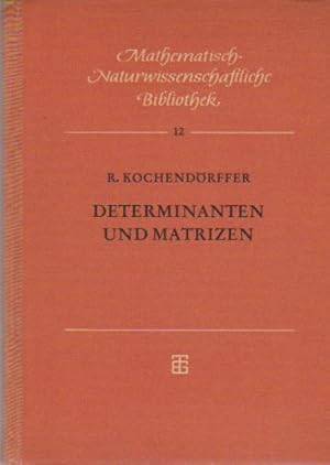 Determinanten und Matrizen. R. Kochendörffer / Mathematisch-naturwissenschaftliche Bibliothek ; B...