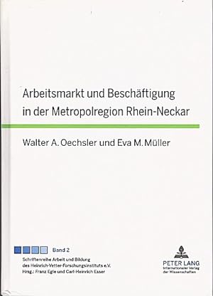Bild des Verkufers fr Arbeitsmarkt und Beschftigung in der Metropolregion Rhein-Neckar / Walter A. Oechsler/Eva M. Mller zum Verkauf von Schrmann und Kiewning GbR
