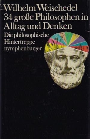 34 grosse Philosophen in Alltag und Denken : die philosophische Hintertreppe.