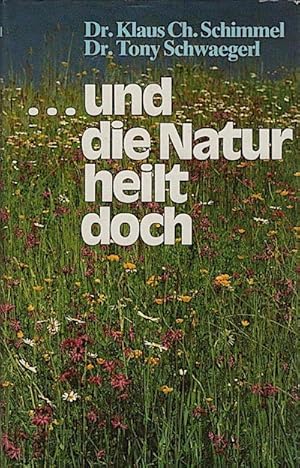 Bild des Verkufers fr Und die Natur heilt doch / Klaus Ch. Schimmel ; Tony Schwaegerl zum Verkauf von Schrmann und Kiewning GbR