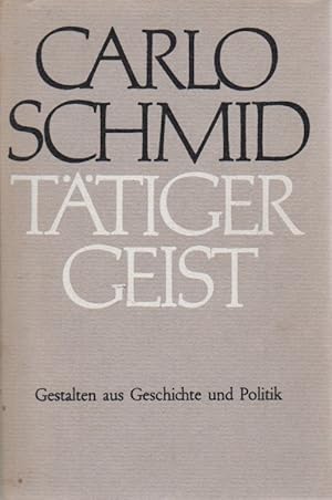 Bild des Verkufers fr Ttiger Geist : Gestalten aus Geschichte u. Politik. Carlo Schmid zum Verkauf von Schrmann und Kiewning GbR