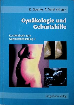 Seller image for Gynkologie und Geburtshilfe : Kurzlehrbuch zum Gegenstandskatalog 3 ; mit Einarbeitung der wichtigsten Prfungsfakten. Kay Goerke ; Axel Valet (Hrsg.) for sale by Schrmann und Kiewning GbR