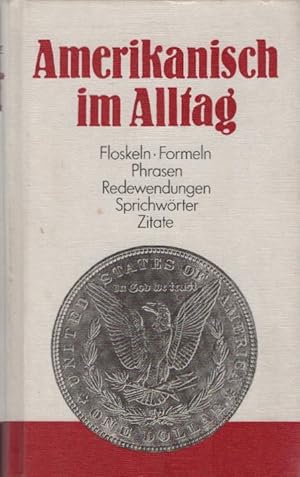 Seller image for Amerikanisch im Alltag : alphabetisch geordnetes Nachschlagewerk von amerikanischen Sentenzen, Sprichwrtern, Phrasen, Floskeln, Redewendungen, Zitaten und Formeln sowie Abkrzungen mit rund 1500 Stichwrtern aus allen Lebensbereichen. Sellner. [Zsstellung: Wolfram Leonhardt ; Susan Rambow] for sale by Schrmann und Kiewning GbR