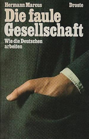 Die faule Gesellschaft : wie d. Deutschen arbeiten / Hermann Marcus