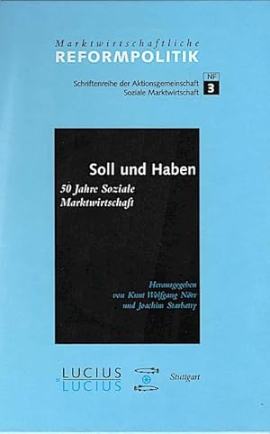 Bild des Verkufers fr Soll und Haben - 50 Jahre soziale Marktwirtschaft / hrsg. von Knut Wolfgang Nrr und Joachim Starbatty. (= Marktwirtschaftliche Reformpolitik ; N.F., Bd. 3) zum Verkauf von Schrmann und Kiewning GbR