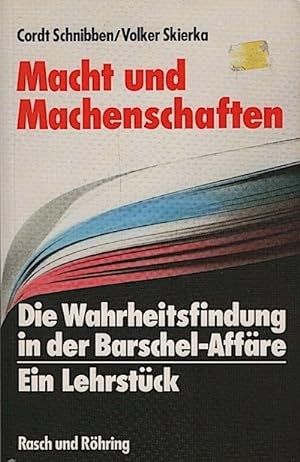 Macht und Machenschaften : d. Wahrheitsfindung in d. Barschel-Affäre ; e. Lehrstück / Cordt Schni...