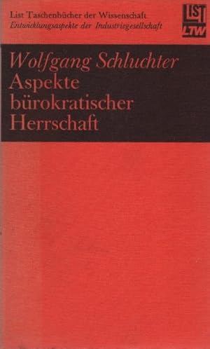 Aspekte bürokratischer Herrschaft : Studien z. Interpretation d. fortschreitenden Industriegesell...