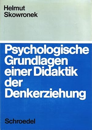 Seller image for Psychologische Grundlagen einer Didaktik der Denkerziehung : Kognitive Prozesse u. kognitive Strukturen. Helmut Skowronek for sale by Schrmann und Kiewning GbR