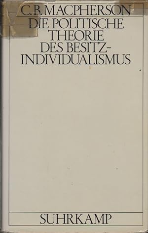 Image du vendeur pour Die politische Theorie des Besitzindividualismus : Von Hobbes bis Locke. C. B. Macpherson. [Aus d. Engl. von Arno Wittekind] mis en vente par Schrmann und Kiewning GbR