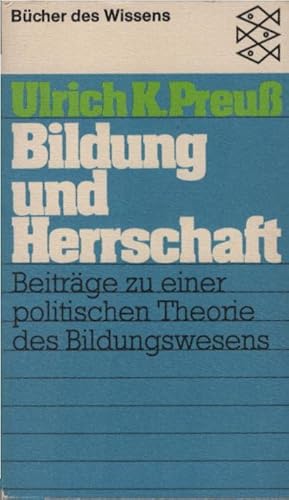 Seller image for Bildung und Herrschaft : Beitr. zu e. polit. Theorie d. Bildungswesens. Ulrich K. Preuss / Fischer-Taschenbcher ; 6269 : Bcher d. Wissens for sale by Schrmann und Kiewning GbR
