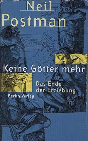 Seller image for Keine Gtter mehr : das Ende der Erziehung / Neil Postman. Aus dem Engl. von Angelika Friedrich for sale by Schrmann und Kiewning GbR