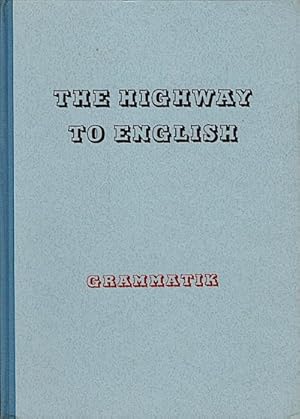 Imagen del vendedor de The highway to English : Kurzgefasste Grammatik des heutigen Englisch a la venta por Schrmann und Kiewning GbR