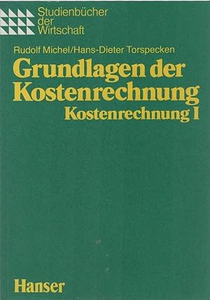 Seller image for Grundlagen der Kostenrechnung. Rudolf Michel ; Hans-Dieter Torspecken / Kostenrechnung ; 1; Studienbcher der Wirtschaft for sale by Schrmann und Kiewning GbR