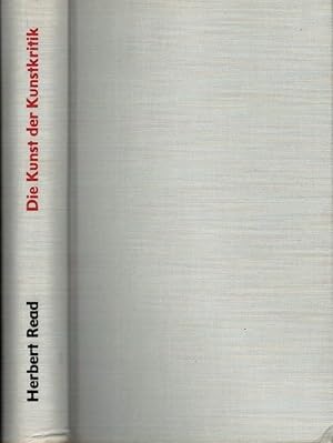 Imagen del vendedor de Die Kunst der Kunstkritik und andere Essays zur Philosophie, Literatur und Kunst. Herbert Read. [Aus d. Engl. v. Herbert Schlter] a la venta por Schrmann und Kiewning GbR