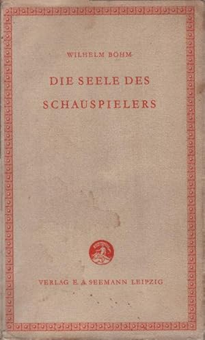 Bild des Verkufers fr Die Seele des Schauspielers. Wilhelm Bhm / Kleine Bcherei zur Geistesgeschichte ; Bd. 10 zum Verkauf von Schrmann und Kiewning GbR