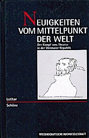 Seller image for Neuigkeiten vom Mittelpunkt der Welt : der Kampf ums Theater in der Weimarer Republik. Lothar Schne for sale by Schrmann und Kiewning GbR